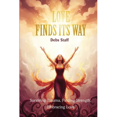 Love Finds Its Way Home: Surviving Trauma, Finding Strength, Embracing Love
