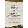 Ashes to Alleluia: An Offering of Lenten Reflections