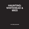 Haunting: Whitehead & Mies