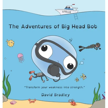The Adventures of Big Head Bob - Transform Your Weakness into Strength