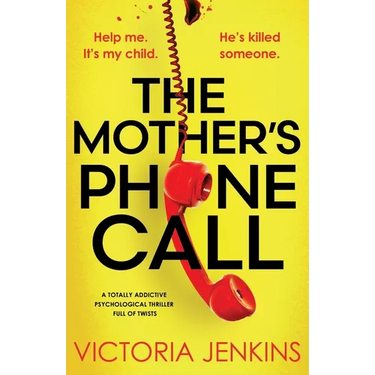 The Mother's Phone Call: A totally addictive psychological thriller full of twists