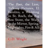The Poet, the Lion, Talking Pictures, El Farolito, a Wedding in St. Roch, the Big Box Store, the Warp in the Mirror, Spring, Midnights, Fire & All