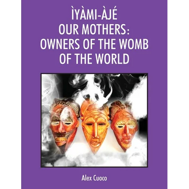 Ìyàmi-Àjé Our Mothers: Owners of the Womb of the World
