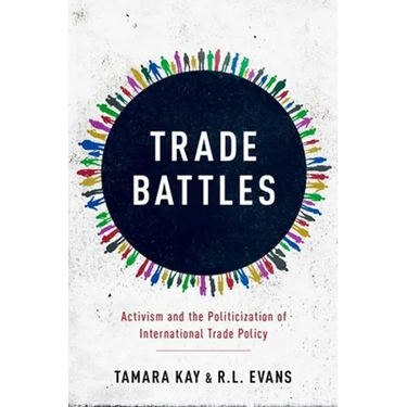 Trade Battles: Activism and the Politicization of International Trade Policy