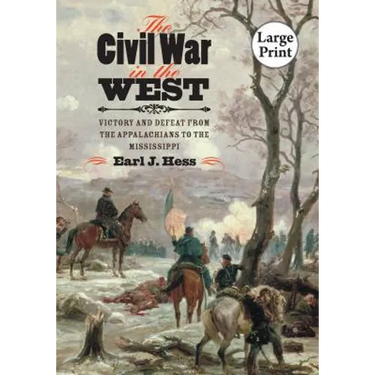 The Civil War in the West: Victory and Defeat from the Appalachians to the Mississippi