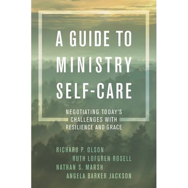 A Guide to Ministry Self-Care: Negotiating Today's Challenges with Resilience and Grace