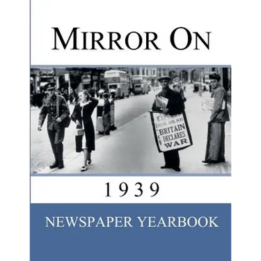 Mirror On 1939: Newspaper Yearbook containing 120 front pages from 1939 - Unique birthday gift / present idea.