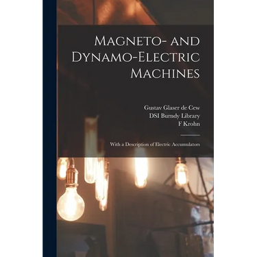 Magneto- and Dynamo-electric Machines: With a Description of Electric Accumulators