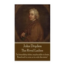 John Dryden - The Rival Ladies: "Look around the inhabited world; how few know their own good, or knowing it, pursue."
