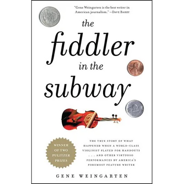 The Fiddler in the Subway: The True Story of What Happened When a World-Class Violinist Played for Handouts... and Other Virtuoso Performances by Amer