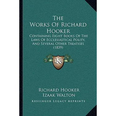 The Works Of Richard Hooker: Containing Eight Books Of The Laws Of Ecclesiastical Polity, And Several Other Treatises (1839)