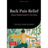 Back Pain Relief: Natural Healing Guide for Your Spine: A Practical Approach to Healing Back Pain Through Exercise, Posture Correction, and Effective