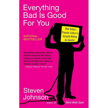 Everything Bad is Good for You: How Today's Popular Culture Is Actually Making Us Smarter