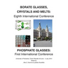 Borate 8 - Phosphate 1: Eighth International Conferenceon Borate Glasses, Crystals, & Melts and First International Conference on Phosphate Glasses