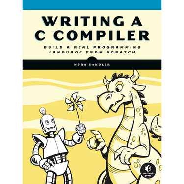 Writing A C Compiler: Build a Real Programming Language from Scratch