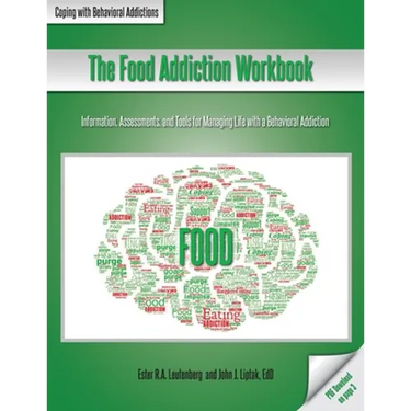 The Food Addiction Workbook: Information, Assessments, and Tools For Managing Life with a Behavioral Addiction