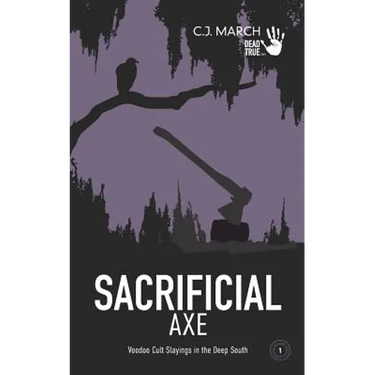 Sacrificial Axe: Voodoo Cult Slayings in the Deep South