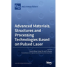 Advanced Materials, Structures and Processing Technologies Based on Pulsed Laser