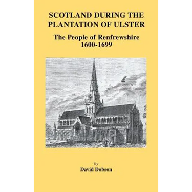 Scotland During the Plantation of Ulster: The People of Renfrewshire, 1600-1699