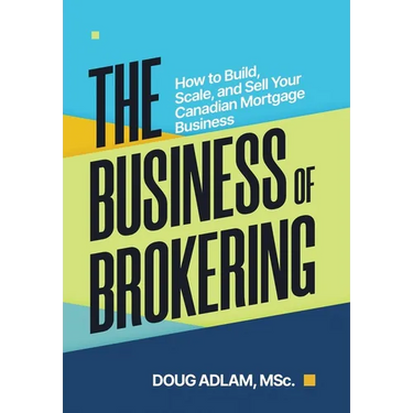 The Business of Brokering: How to Build, Scale, and Sell Your Canadian Mortgage Business