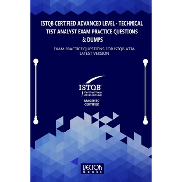 ISTQB Certified Advanced Level Technical Test Analyst Exam Practice Questions & Dumps: Exam Practice Questions for ISTQB ATTA LATEST VERSION