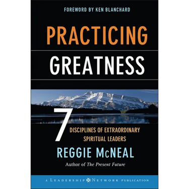 Practicing Greatness: 7 Disciplines of Extraordinary Spiritual Leaders