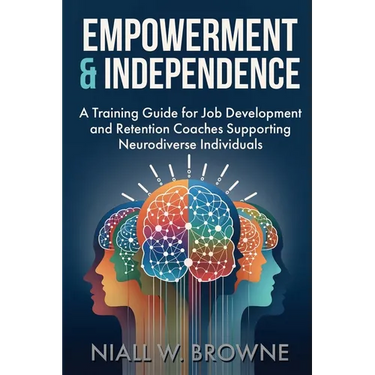 Empowerment and Independence: Coaching Neurodiverse Individuals for Career Success: A guide for Job Coaches who help Adults with Disabilities