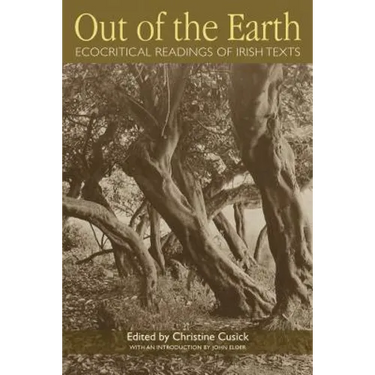 Out of the Earth: Ecocritical Readings of Irish Texts