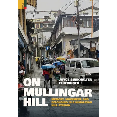 On Mullingar Hill: Memory, Movement and Belonging in a Himalayan Hill Station