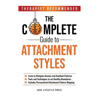 Complete Guide to Attachment Styles (The Secure Self Series)