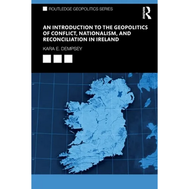 An Introduction to the Geopolitics of Conflict, Nationalism, and Reconciliation in Ireland