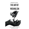 The Art of Moving On: How to Master the Game of Heartbreak and Win