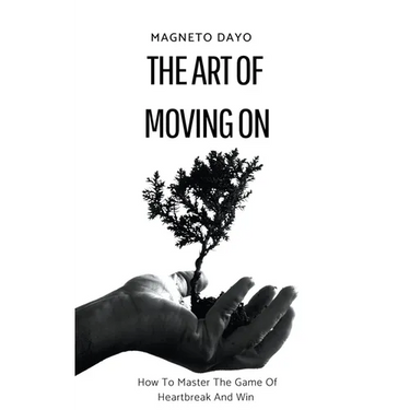The Art of Moving On: How to Master the Game of Heartbreak and Win