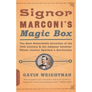 Signor Marconi's Magic Box: The Most Remarkable Invention of the 19th Century
