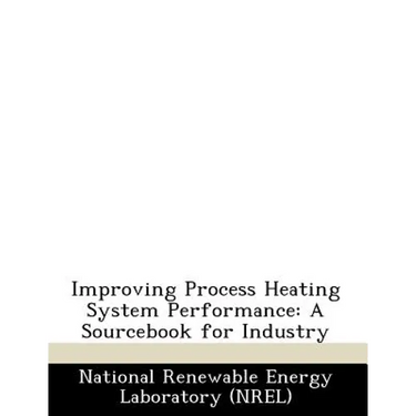 Improving Process Heating System Performance: A Sourcebook for Industry