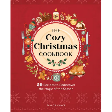 The Cozy Christmas Cookbook: 50 Recipes to Rediscover the Magic of the Season