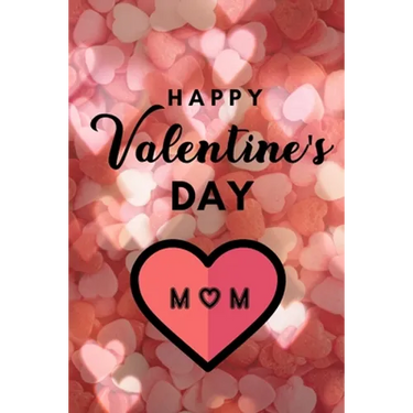 Happy valentine's Day MOM: A perfect valentine gift for your MOM