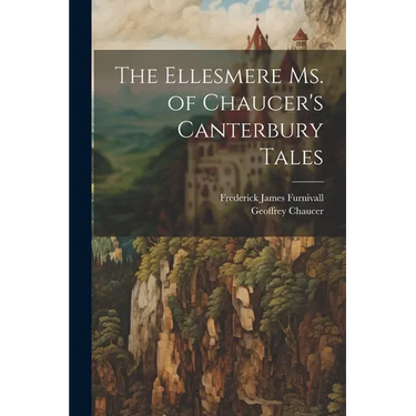 The Ellesmere Ms. of Chaucer's Canterbury Tales