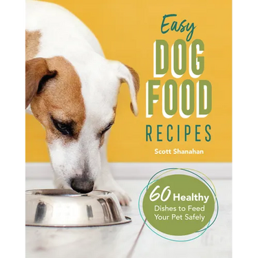 Easy Dog Food Recipes: 60 Healthy Dishes to Feed Your Pet Safely