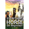 Everything Horse for Beginners