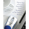 How to Start a Successful Home-Based Freelance Bookkeeping and Tax Preparation Business