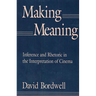 Making Meaning: Inference and Rhetoric in the Interpretation of Cinema