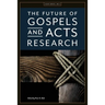 The Future of Gospels and Acts Research
