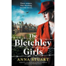 The Bletchley Girls: Inspired by a heartbreaking true story, an emotional and gripping World War 2 novel