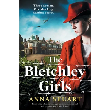 The Bletchley Girls: Inspired by a heartbreaking true story, an emotional and gripping World War 2 novel