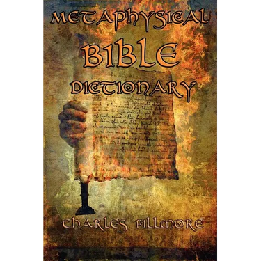 Metaphysical Bible Dictionary: A New Thought Guide to Bible Symbolism and Metaphysical Christian Interpretation