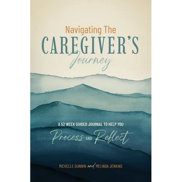Navigating the Caregiver's Journey: A 52 Week Guided Journal to Help You Process and Reflect