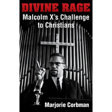Divine Rage: Malcolm X's Challenge to Twentieth Century Christians