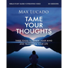 Tame Your Thoughts Bible Study Guide Plus Streaming Video: Three Tools to Renew Your Mind and Transform Your Life