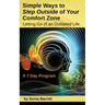 Simple Ways to Step Outside Your Comfort Zone, 7 Day Program: Letting Go of an Outdated Life!